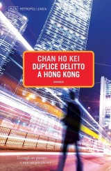 "Duplice delitto a Hong Kong", l'ultimo giallo di Chan Ho Kei